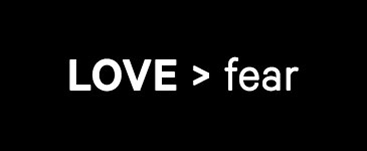 Love > fear